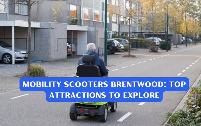 Mobility Scooters Brentwood Top Attractions To Explore